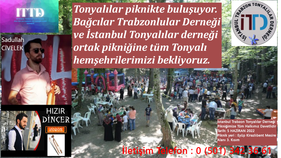 Tonyalılar piknikte buluşuyor. Bağcılar Trabzonlular Derneği ve İstanbul Tonyalılar derneği ortak pikniğine tüm Tonyalı hemşehrilerimizi bekliyoruz.